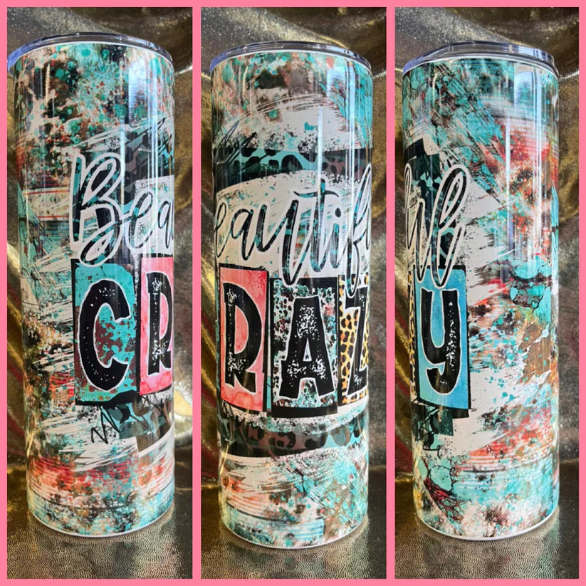Beautiful Crazy RTS Finished Tumblers/Sublimation Transfers