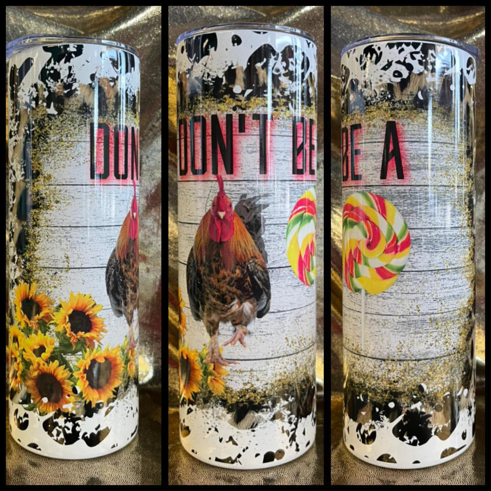 Don't Be  A Cock RTS Finished Tumblers/Sublimation Transfers