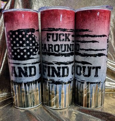 F*ck Around and Find Out RTS Finished Tumblers/Sublimation Transfers